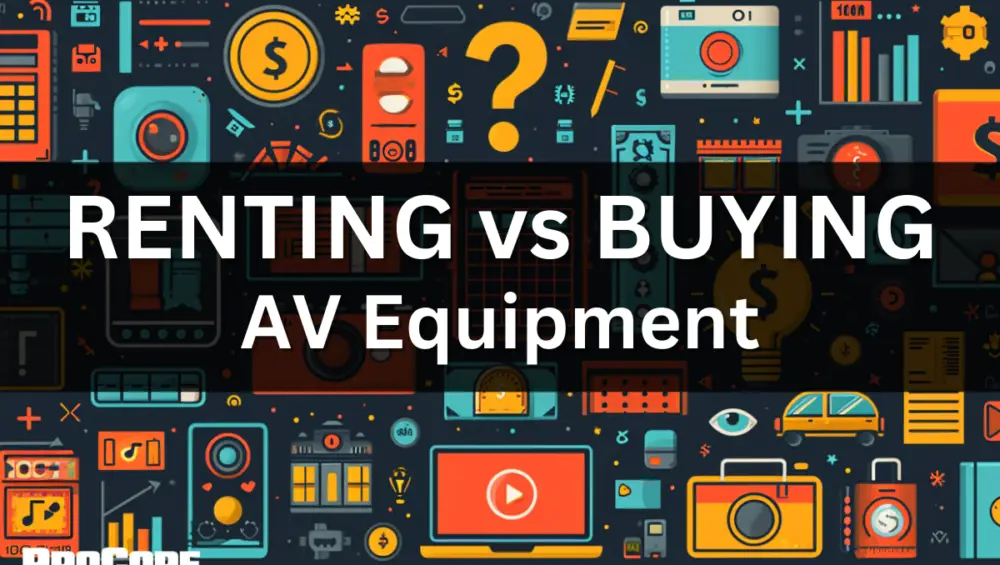 Renting vs Buying AV Equipment with ProCore Productions
